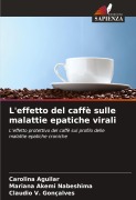 Cover-Bild zum Titel 'L'effetto del caffè sulle malattie epatiche virali' von 'Carolina Aguilar, Mariana Akemi Nabeshima, Claudio V. Gonçalves'