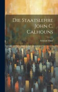 Cover-Bild zum Titel 'Die Staatslehre John C. Calhouns' von 'Edward Elliott'