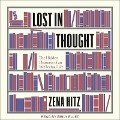 Lost in Thought: The Hidden Pleasures of an Intellectual Life - Zena Hitz