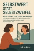 Cover-Bild zum Titel 'Selbstwert statt Selbstzweifel - Wie du lernst, dich selbst anzunehmen' von 'Lukas Fehr'