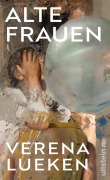 Cover-Bild zum Titel 'Alte Frauen' von 'Verena Lueken'