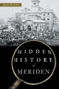 Cover-Bild zum Titel 'Hidden History of Meriden' von 'Justin Piccirillo'