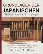 Cover-Bild zum Titel 'Grundlagen der japanischen Holzbearbeitung für Anfänger' von 'Clarence A. Wolk'