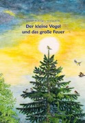 Cover-Bild zum Titel 'Der kleine Vogel und das große Feuer' von 'Elisabeth Heuberger, Verena Lüscher'