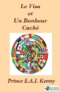 Le Visa et Un Bonheur Cache - Prince E. a. J. Kenny