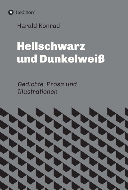 Hellschwarz und Dunkelweiß - Harald Konrad