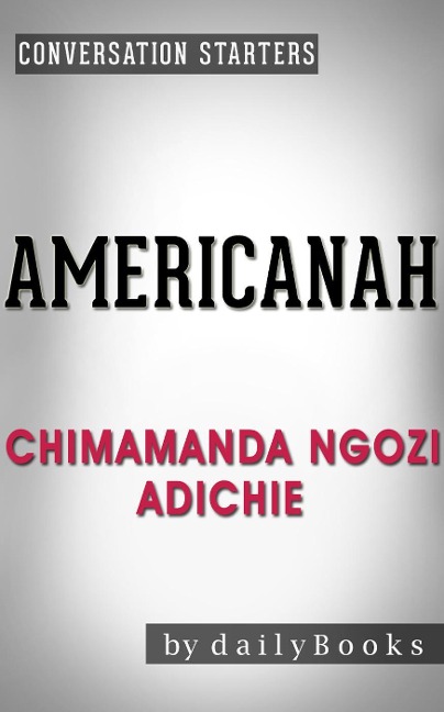 Americanah: A Novel by Chimamanda Ngozi Adichie | Conversation Starters (Daily Books) - Daily Books