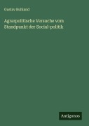Agrarpolitische Versuche vom Standpunkt der Social-politik - Gustav Ruhland