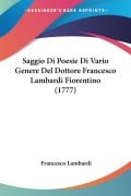 Saggio Di Poesie Di Vario Genere Del Dottore Francesco Lambardi Fiorentino (1777) - Francesco Lambardi