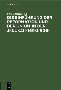 Cover-Bild zum Titel 'Die Einführung der Reformation und der Union in der Jerusalemskirche' von ''