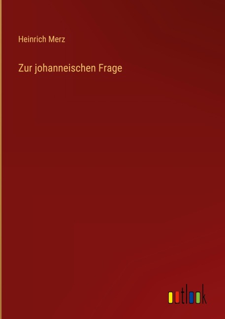 Zur johanneischen Frage - Heinrich Merz
