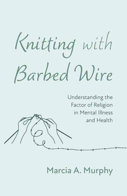 Knitting with Barbed Wire - Marcia A. Murphy