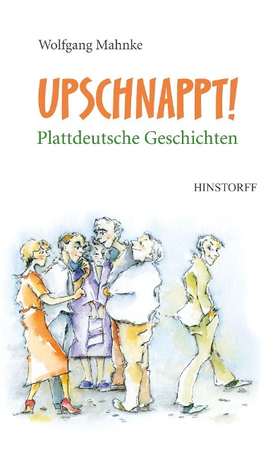 Upschnappt! Plattdeutsche Geschichten - Wolfgang Mahnke