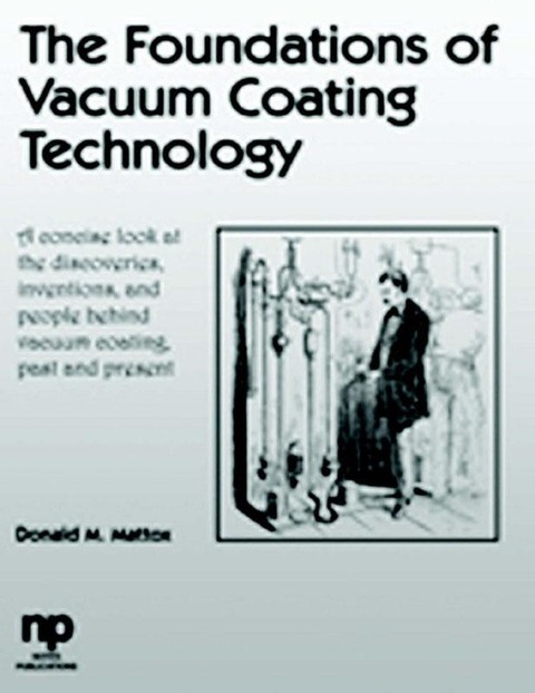 The Foundations of Vacuum Coating Technology - Donald M. Mattox, D. M. Mattox