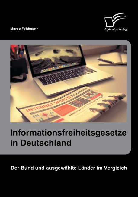 Informationsfreiheitsgesetze in Deutschland: Der Bund und ausgewählte Länder im Vergleich - Marco Feldmann