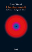 Cover-Bild zum Titel 'I fondamentali. La fisica in dieci parole chiave' von 'Frank Wilczek'