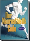 Cover-Bild zum Titel 'Der Neuroathletik Code: Revolutionäre Wissenschaft, innovatives Training und effektive Übungen zur Verbesserung Ihrer körperlichen Leistung durch Neuroathletiktraining - Inkl. 5 Wochen Trainingssplan' von 'Lars Hommers'