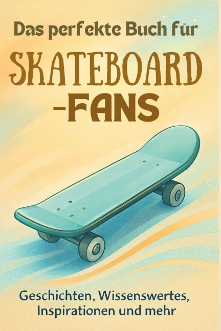 Das perfekte Buch für Skateboard-Fans - Anna Schmid