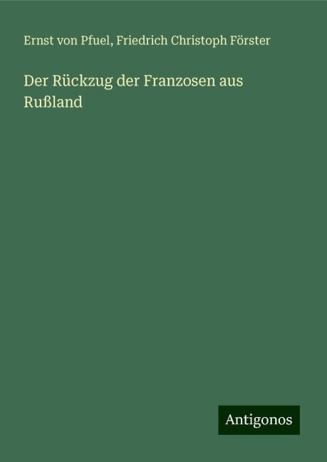 Der Rückzug der Franzosen aus Rußland - Ernst Von Pfuel, Friedrich Christoph Förster