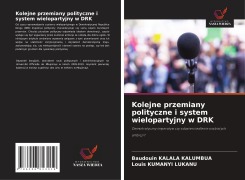 Kolejne przemiany polityczne i system wielopartyjny w DRK - Baudouin Kalala Kalumbua, Louis Kumanyi Lukanu