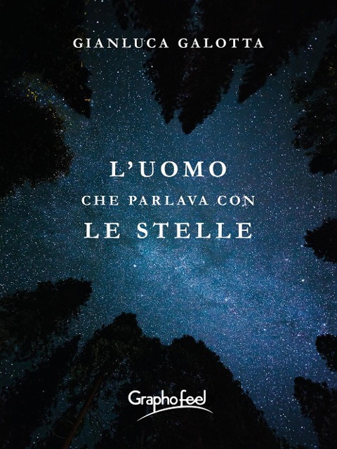 L' uomo che parlava con le stelle - Gianluca Galotta
