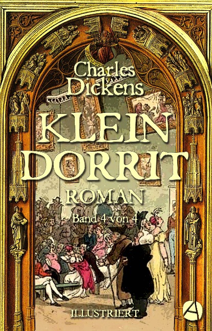 Klein Dorrit. Band Vier - Charles Dickens
