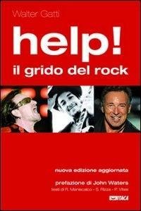 Help! Il grido del rock. Domanda, utopia e desiderio nelle canzoni che hanno fatto epoca - Walter Gatti