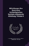 Cover-Bild zum Titel 'Mitteilungen Des Deutschen Archäologischen Instituts Athenische Abteilung, Volume 6' von ''