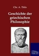 Geschichte der griechischen Philosophie - Chr. A. Thilo