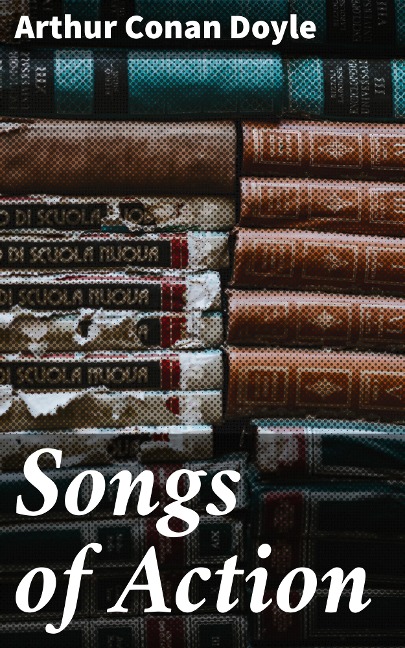 Songs of Action - Arthur Conan Doyle