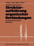 Cover-Bild zum Titel 'Aufgabensammlung zur Strukturaufklärung organischer Verbindungen mit spektroskopischen Methoden' von 'Ernö Pretsch, Wilhelm Simon, Andreas Manz, Joseph Seibl'