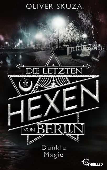 Die letzten Hexen von Berlin - Dunkle Magie - Oliver Skuza