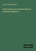 Cover-Bild zum Titel 'Etude clinique et expérimentale des embolies capillaires' von 'Victor-Timothée Feltz'