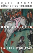 Cover-Bild zum Titel 'Bücher schreiben und verlegen im Exil 1940-1949' von 'Maik Grote'