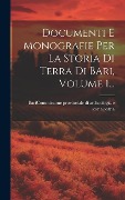 Cover-Bild zum Titel 'Documenti E Monografie Per La Storia Di Terra Di Bari, Volume 1...' von ''