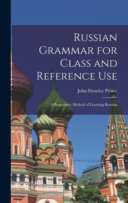 Russian Grammar for Class and Reference Use - John Dyneley Prince