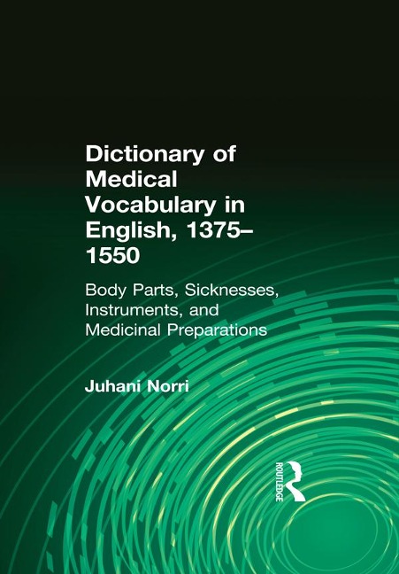 Dictionary of Medical Vocabulary in English, 1375-1550 - Juhani Norri