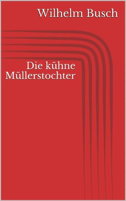 Die kühne Müllerstochter - Wilhelm Busch