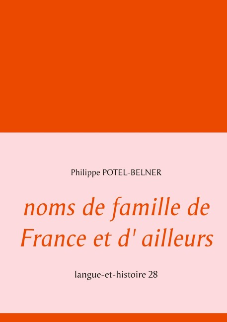 noms de famille de France et d' ailleurs - Philippe Potel-Belner