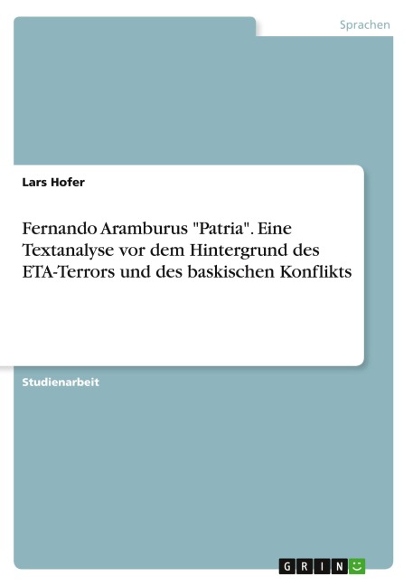 Fernando Aramburus "Patria". Eine Textanalyse vor dem Hintergrund des ETA-Terrors und des baskischen Konflikts - Lars Hofer