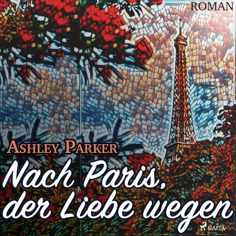 Nach Paris, der Liebe wegen (Ungekürzt) - Ashley Parker