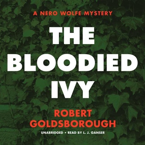 The Bloodied Ivy Lib/E: A Nero Wolfe Mystery - Robert Goldsborough