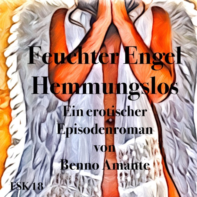 Feuchter Engel - Hemmungslos - Benno Amante