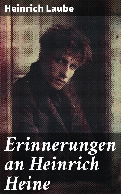 Erinnerungen an Heinrich Heine - Heinrich Laube