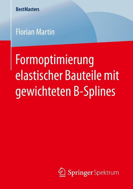 Formoptimierung elastischer Bauteile mit gewichteten B-Splines - Florian Martin