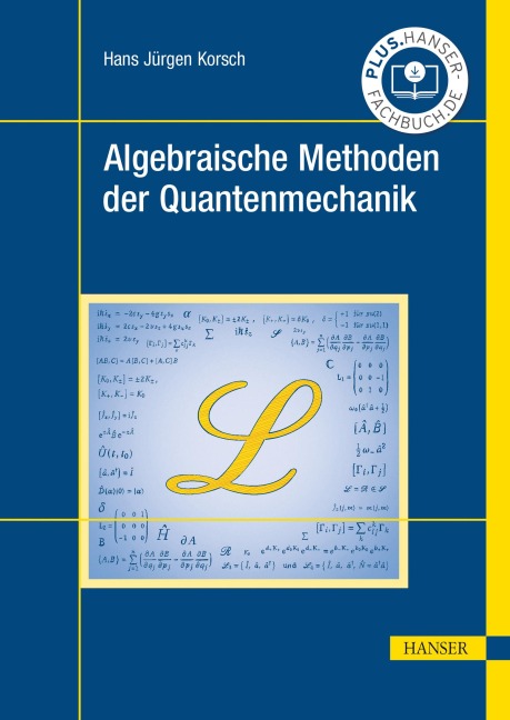 Algebraische Methoden der Quantenmechanik - Hans Jürgen Korsch