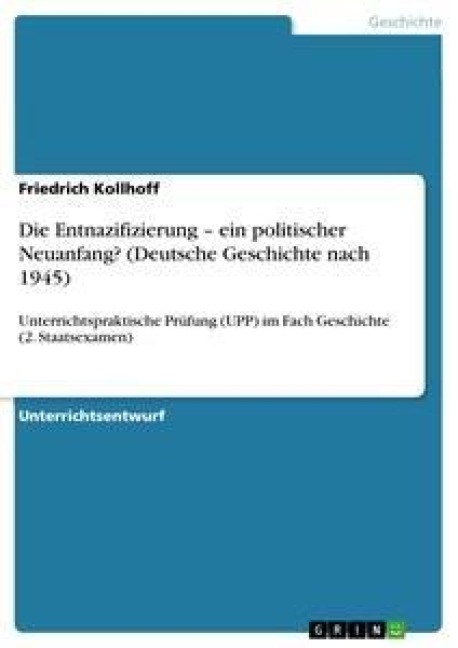 Die Entnazifizierung - ein politischer Neuanfang? (Deutsche Geschichte nach 1945) - Friedrich Kollhoff