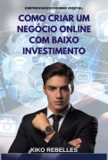 Cover-Bild zum Titel 'Como Criar Um Negócio Online Com Baixo Investimento' von 'Kiko Rebelles'