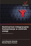 Cover-Bild zum Titel 'Seminarium integracyjne: humanizacja w centrum uwagi' von 'Luiz Eduardo Almeida, Marília Nalon Pereira'