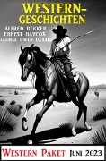 Cover-Bild zum Titel 'Westerngeschichten Juni 2023: Western Paket' von 'Alfred Bekker, George Owen Baxter, Ernest Haycox'